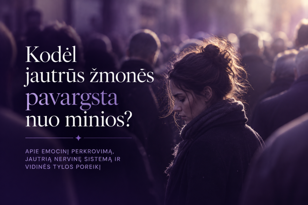 Kodėl jautrūs žmonės pavargsta nuo minios ir emocinio triukšmo